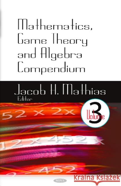 Mathematics, Game Theory & Algebra Compendium: Volume 3 Jacob H Mathias 9781622577491 Nova Science Publishers Inc - książka