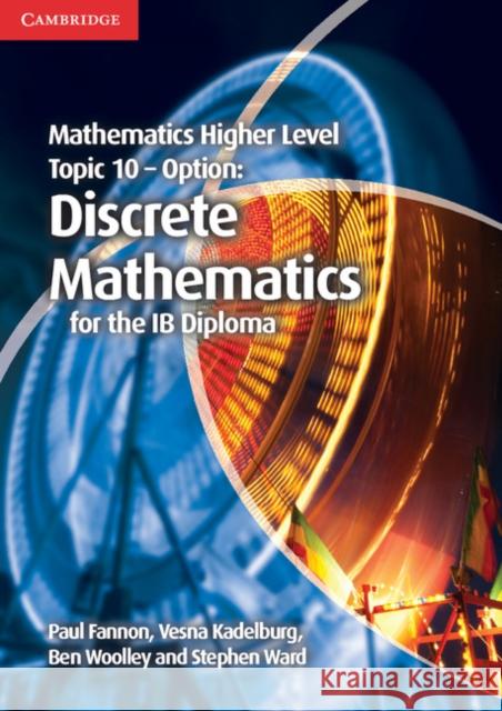 Mathematics Higher Level for the IB Diploma Option Topic 10 Discrete Mathematics Stephen Ward 9781107666948  - książka