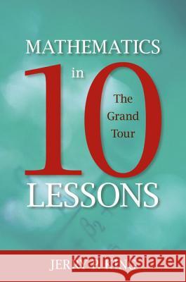 Mathematics in 10 Lessons: The Grand Tour King, Jerry P. 9781591026860 Prometheus Books - książka