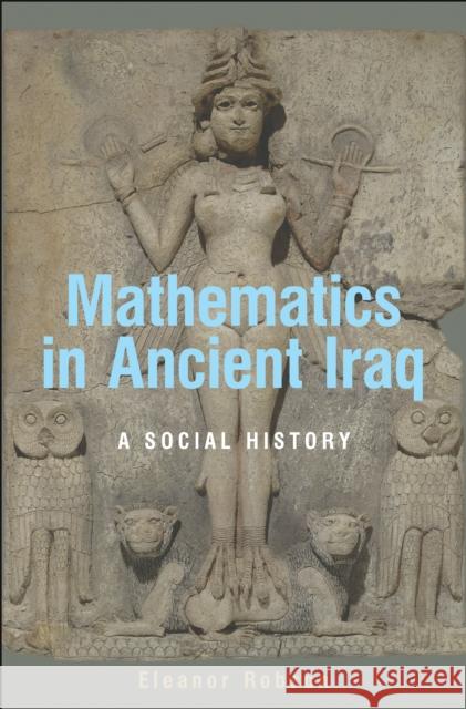 Mathematics in Ancient Iraq: A Social History Robson, Eleanor 9780691091822  - książka