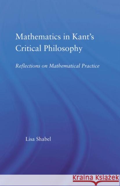 Mathematics in Kant's Critical Philosophy : Reflections on Mathematical Practice  9780415512817 Routledge - książka