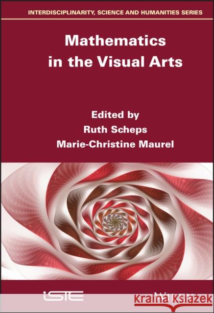 Mathematics in the Visual Arts Ruth Scheps Marie-Christine Maurel 9781786306814 Wiley-Iste - książka