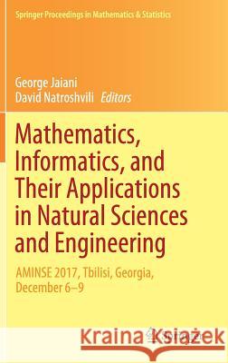 Mathematics, Informatics, and Their Applications in Natural Sciences and Engineering: Aminse 2017, Tbilisi, Georgia, December 6-9 Jaiani, George 9783030104184 Springer - książka