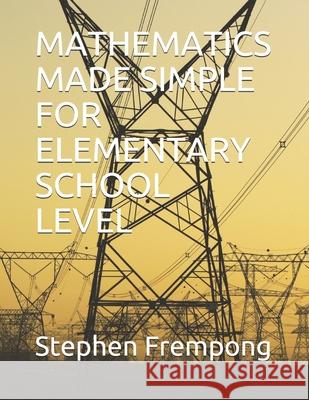 Mathematics Made Simple for Elementary School Level Stephen Frempong 9781679386435 Independently Published - książka