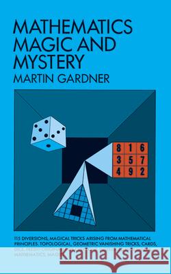 Mathematics, Magic and Mystery Martin Gardner 9780486203355 Dover Publications Inc. - książka