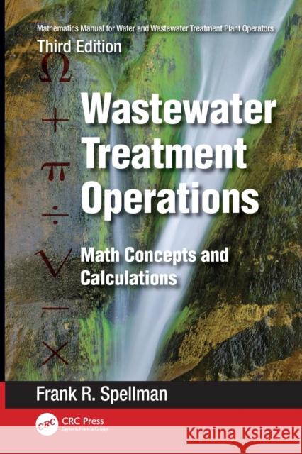 Mathematics Manual for Water and Wastewater Treatment Plant Operators: Wastewater Treatment Operations: Math Concepts and Calculations Frank R. Spellman 9781032406886 CRC Press - książka