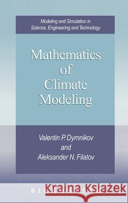 Mathematics of Climate Modeling Valentin P. Dymnikov, Aleksander N. Filatov 9780817639150 Birkhauser Boston Inc - książka