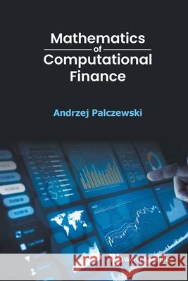 Mathematics of Computational Finance Andrzej Palczewski 9789819815777 World Scientific Publishing Company - książka