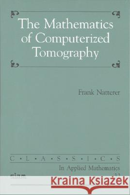 MATHEMATICS OF COMPUTERIZED TOMOGRAPHY F. Natterer 9780898714937 SOCIETY FOR INDUSTRIAL & APPLIED MATHEMATICS, - książka