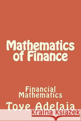 Mathematics of Finance: Financial Mathematics Toye Adelaja 9781515261476 Createspace - książka