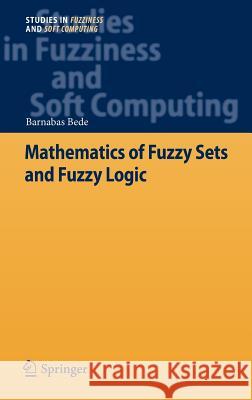 Mathematics of Fuzzy Sets and Fuzzy Logic Barnabas Bede 9783642352201 Springer, Berlin - książka