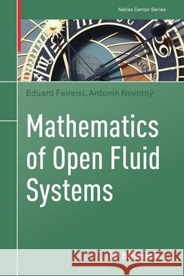 Mathematics of Open Fluid Systems Eduard Feireisl, Antonin Novotný 9783030947927 Springer International Publishing - książka