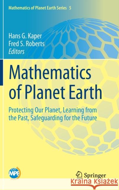 Mathematics of Planet Earth: Protecting Our Planet, Learning from the Past, Safeguarding for the Future Kaper, Hans G. 9783030220433 Springer - książka