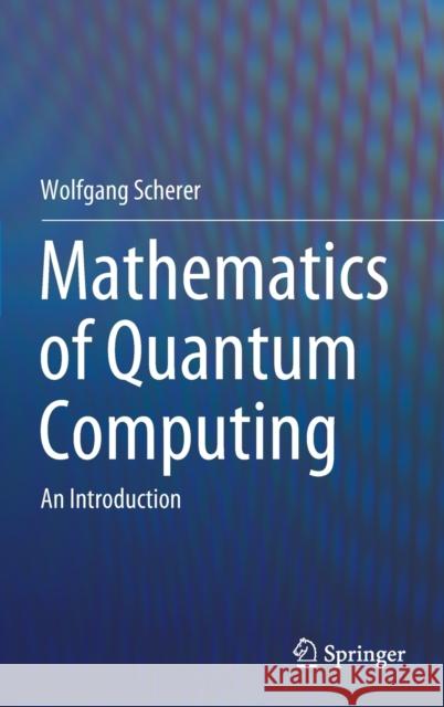 Mathematics of Quantum Computing: An Introduction Scherer, Wolfgang 9783030123574 Springer Nature Switzerland AG - książka