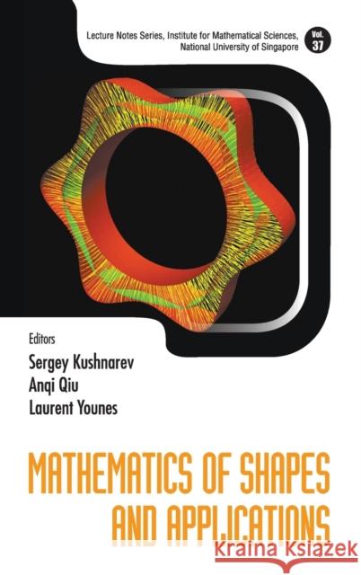 Mathematics of Shapes and Applications Sergey Kushnarev Anqi Qiu Laurent Younes 9789811200120 World Scientific Publishing Company - książka