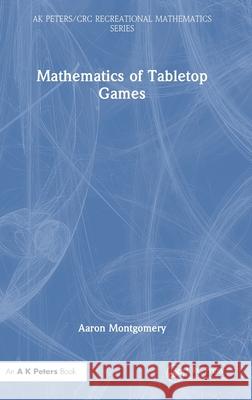 Mathematics of Tabletop Games Aaron Montgomery 9781032468518 A K PETERS - książka