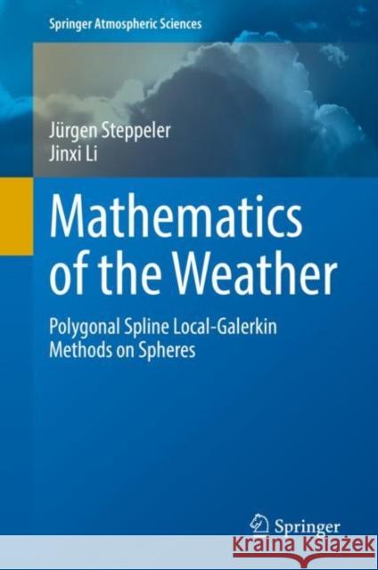 Mathematics of the Weather: Polygonal Spline Local-Galerkin Methods on Spheres J?rgen Steppeler Jinxi Li 9783031072376 Springer - książka