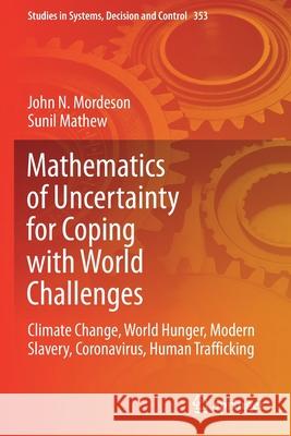Mathematics of Uncertainty for Coping with World Challenges: Climate Change, World Hunger, Modern Slavery, Coronavirus, Human Trafficking John N. Mordeson Sunil Mathew 9783030686864 Springer - książka