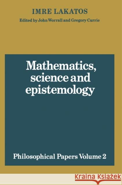 Mathematics, Science and Epistemology: Volume 2, Philosophical Papers Imre Lakatos J. Worrall Gregory Currie 9780521280303 Cambridge University Press - książka