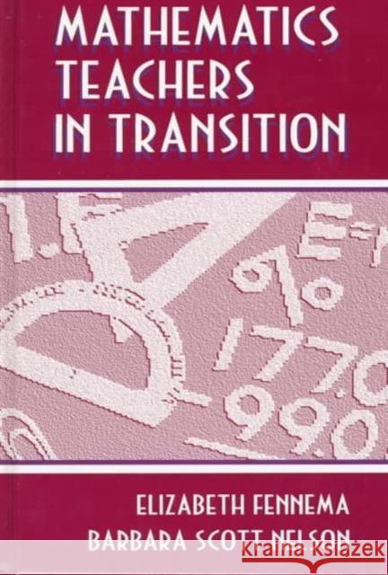 Mathematics Teachers in Transition Elizabeth Fennema Barbara Scott Nelson Elizabeth Fennema 9780805825831 Taylor & Francis - książka