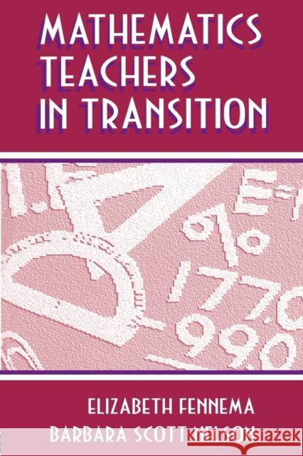 Mathematics Teachers in Transition Fennema                                  Elizabeth Fennema Barbara Scott Nelson 9780805826883 Lawrence Erlbaum Associates - książka