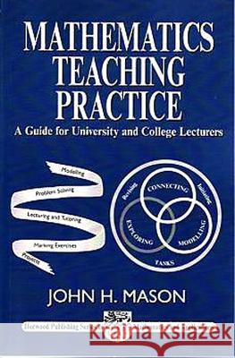 Mathematics Teaching Practice: Guide for University and College Lecturers John H. Mason 9781898563792 HORWOOD PUBLISHING LTD - książka