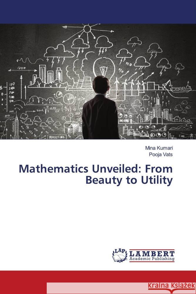 Mathematics Unveiled: From Beauty to Utility Mina Kumari Pooja Vats 9786207461967 LAP Lambert Academic Publishing - książka