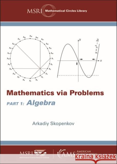 Mathematics via Problems: Part 1: Algebra Arkadiy Skopenkov   9781470448783 American Mathematical Society - książka