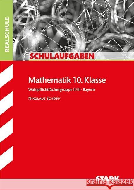 Mathematik 10. Klasse, Wahlpflichtfächergruppe II/III, Bayern Schöpp, Nikolaus 9783866688353 Stark - książka