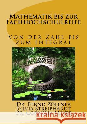 Mathematik bis zur Fachhochschulreife: Von der Zahl bis zum Integral Sylvia Streibhardt Cornelia Meyer Bernd Zollner 9781539688822 Createspace Independent Publishing Platform - książka