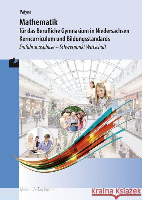 Mathematik für das Berufliche Gymnasium in Niedersachsen - Kerncurriculum und Bildungsstandards, Einführungsphase - Schwerpunkt Wirtschaft Patyna, Marion 9783812006859 Merkur - książka