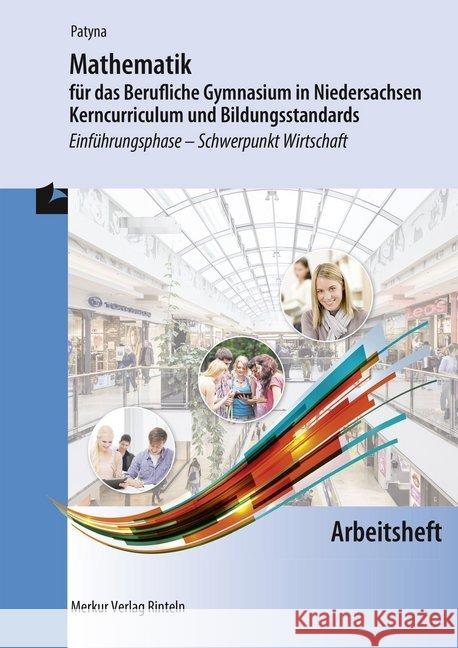 Mathematik für das Berufliche Gymnasium in Niedersachsen - Kerncurriculum und Bildungsstandards, Einführungsphase - Schwerpunkt Wirtschaft, Arbeitsheft Patyna, Marion 9783812026857 Merkur - książka