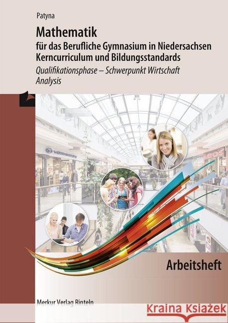 Mathematik für das Berufliche Gymnasium in Niedersachsen - Kerncurriculum und Bildungsstandards, Qualifikationsphase - Schwerpunkt Wirtschaft - Analysis, Arbeitsheft Patyna, Marion 9783812026864 Merkur - książka