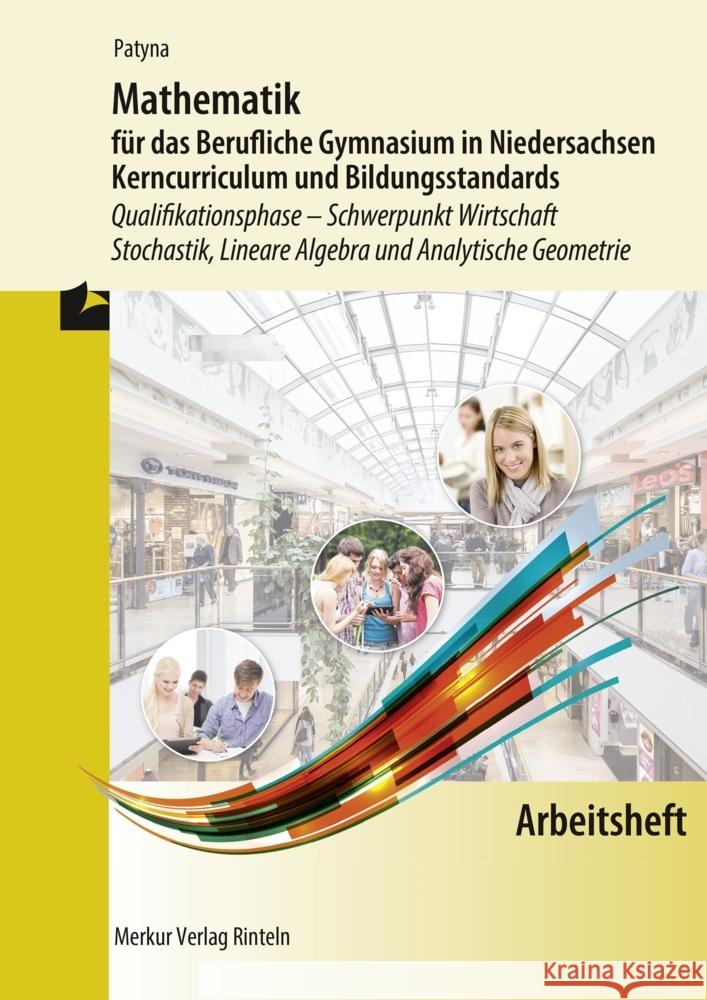 Mathematik für das Berufliche Gymnasium in Niedersachsen, Kerncurriculum und Bildungsstandards, Qualifikationsphase - Schwerpunkt Wirtschaft, Stochastik, Lineare Algebra und Analytische Geometrie, Arb Patyna, Marion 9783812026871 Merkur - książka