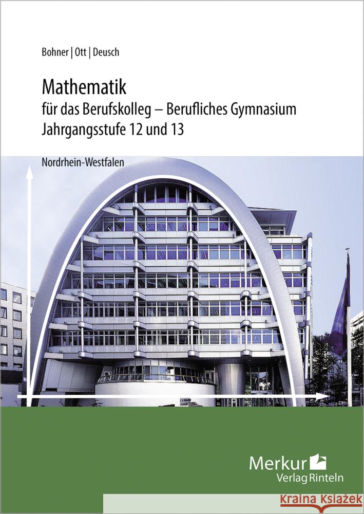 Mathematik für das Berufskolleg - Berufliches Gymnasium Ott, Roland, Bohner, Kurt, Deusch, Ronald 9783812010658 Merkur - książka