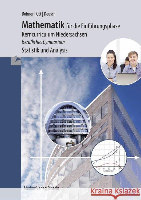 Mathematik für die Einführungsphase - Kerncurriculum Niedersachsen, Schülerbuch : Berufliches Gymnasium - Statistik und Analysis Ott, Roland; Bohner, Kurt; Deusch, Ronald 9783812006958 Merkur - książka