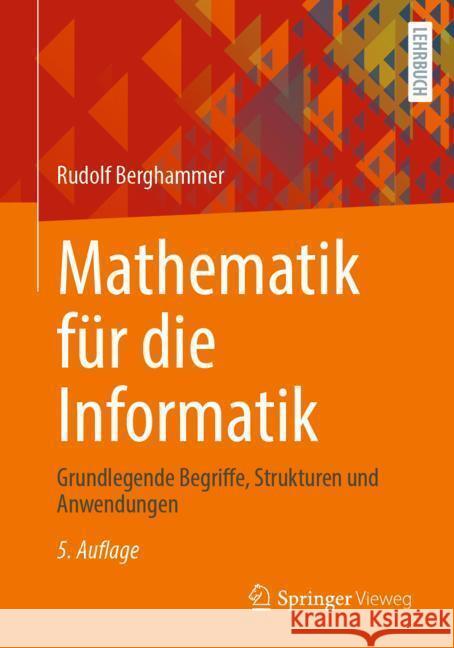 Mathematik F?r Die Informatik: Grundlegende Begriffe, Strukturen Und Anwendungen Rudolf Berghammer 9783658441487 Springer Vieweg - książka