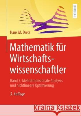 Mathematik Für Wirtschaftswissenschaftler: Band 3: Mehrdimensionale Analysis Und Nichtlineare Optimierung Dietz, Hans M. 9783662649466 Springer Berlin Heidelberg - książka