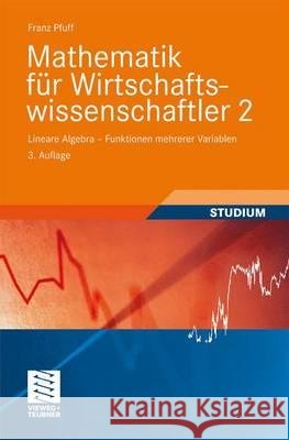 Mathematik Für Wirtschaftswissenschaftler 2: Lineare Algebra - Funktionen Mehrerer Variablen Pfuff, Franz 9783528272395 Vieweg+Teubner - książka
