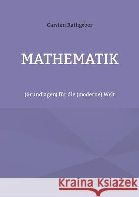 Mathematik: (Grundlagen) f?r die (moderne) Welt Carsten Rathgeber 9783759731616 Bod - Books on Demand - książka