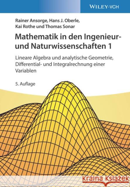 Mathematik in den Ingenieur- und Naturwissenschaften : Lineare Algebra und analytische Geometrie, Differential- und Integralrechnung einer Variablen Rainer Ansorge, Hans Joachim Oberle, Kai Rothe 9783527413744  - książka