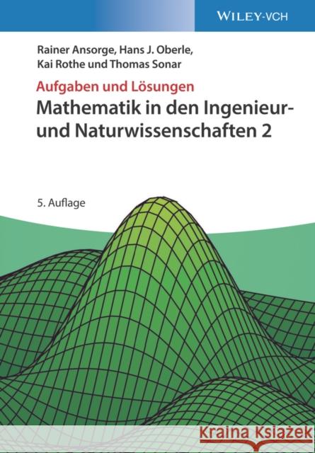 Mathematik in den Ingenieur- und Naturwissenschaften. Bd.2 : Aufgaben und Lösungen Rainer Ansorge, Hans Joachim Oberle, Kai Rothe 9783527413775  - książka