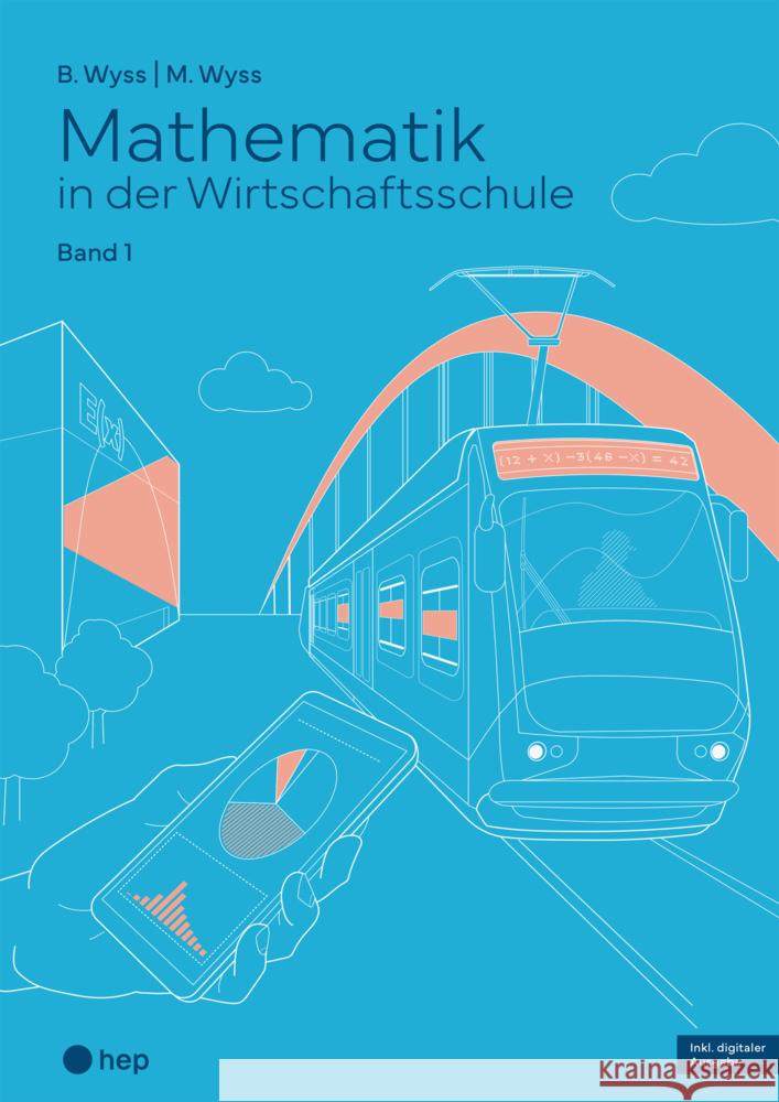 Mathematik in der Wirtschaftsschule - Band 1 (Print inkl. E-Book Edubase, Neuauflage 2024) Wyss, Barbara, Wyss, Mischa 9783035525113 hep Verlag - książka