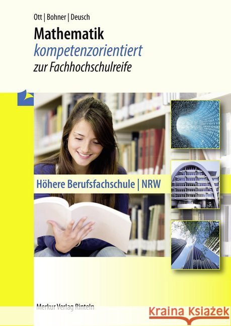 Mathematik - kompetenzorientiert zur Fachhochschulreife : Höhere Berufsfachschule in NRW Bohner, Kurt; Ott, Roland; Deusch, Ronald 9783812006231 Merkur - książka