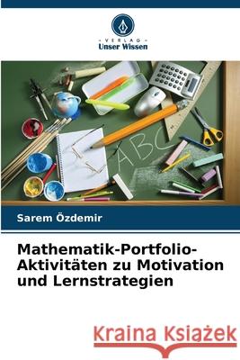 Mathematik-Portfolio-Aktivitäten zu Motivation und Lernstrategien Özdemir, Sarem 9786209399312 Verlag Unser Wissen - książka