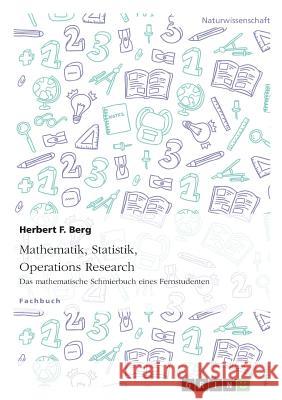 Mathematik, Statistik, Operations Research: Das mathematische Schmierbuch eines Fernstudenten Berg, Herbert F. 9783656885399 Grin Verlag Gmbh - książka