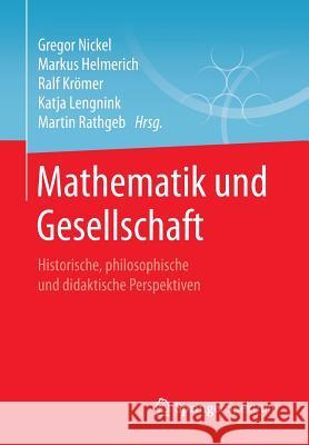 Mathematik Und Gesellschaft: Historische, Philosophische Und Didaktische Perspektiven Nickel, Gregor 9783658161224 Springer Spektrum - książka