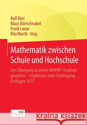 Mathematik Zwischen Schule Und Hochschule: Den Übergang Zu Einem Wimint-Studium Gestalten - Ergebnisse Einer Fachtagung, Esslingen 2015 Dürr, Rolf 9783658089429 Springer Spektrum - książka