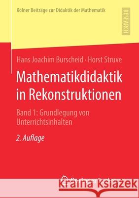 Mathematikdidaktik in Rekonstruktionen: Band 1: Grundlegung Von Unterrichtsinhalten Burscheid, Hans Joachim 9783658294519 Springer Spektrum - książka