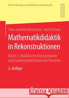 Mathematikdidaktik in Rekonstruktionen: Band 2: Didaktische Konzeptionen Und Mathematikhistorische Theorien Burscheid, Hans Joachim 9783658294533 Springer Spektrum - książka